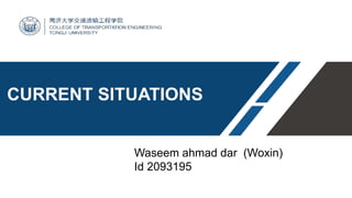 CURRENT SITUATIONS
Waseem ahmad dar (Woxin)
Id 2093195
 