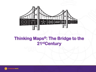 Visit www.thinkingmaps.com
Thinking Maps®: The Bridge to the
21stCentury
 