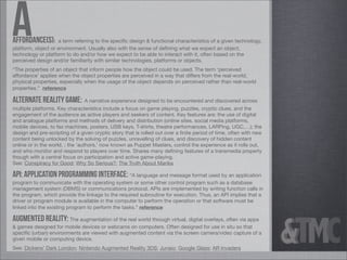 A
Affordance(s):  a term referring to the speciﬁc design & functional characteristics of a given technology,
platform, obj...