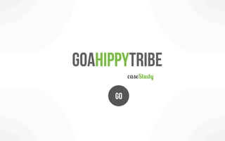 GoaHippyTribe
           caseStudy


      GO
 