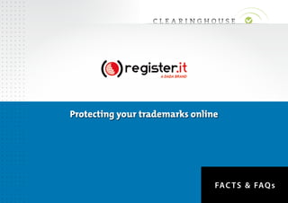 Protecting your trademarks online

FA C T S & FA Q s

 