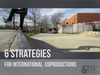 HUGUES SWEENEY (onf/nfb)
Strategies
for INTERNATIONAL COPRODUCTIONs
 