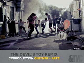 BODY/MIND/CHANGE
The Devil’s toy remix
coproduction ONF/nfb + ARTE
 