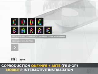 coproduction ONF/nfb + ARTE (Fr & GR)
Mobile & interactive installation
 