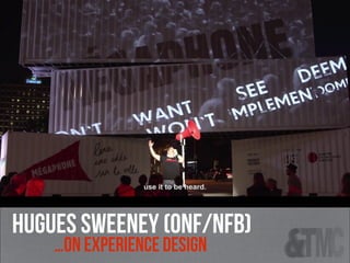 HUGUES SWEENEY (onf/nfb)
…on experience design
 