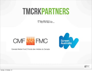 tmcrkpartners
                             THANKS to...




Sunday, 14 October, 12
 