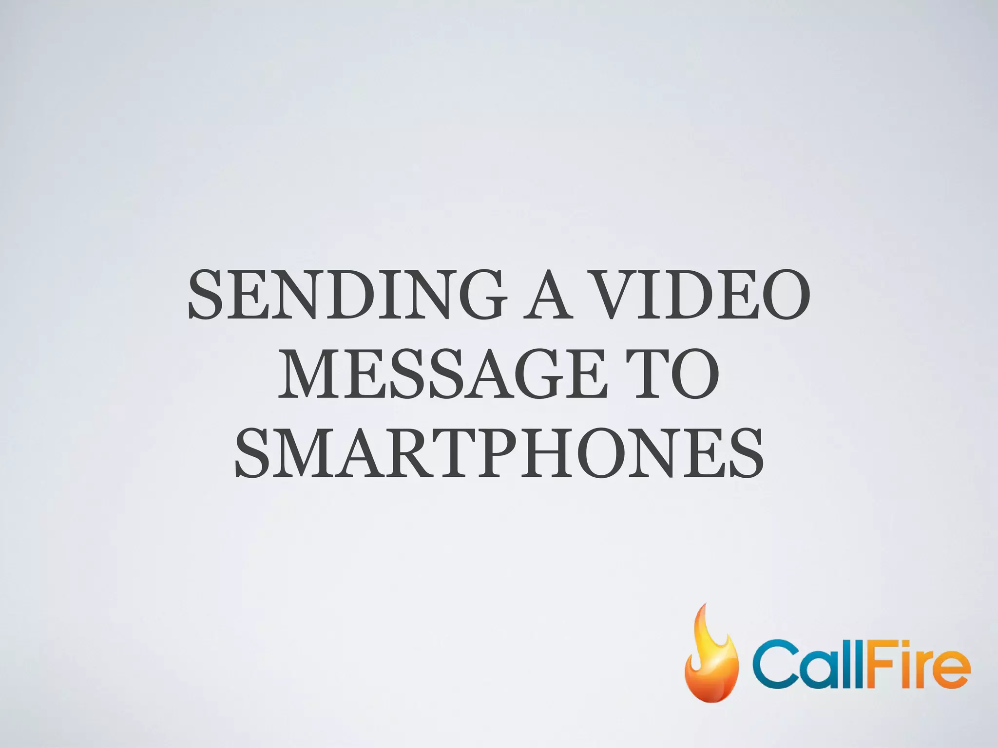 SENDING A VIDEO MESSAGE TO SMARTPHONES 