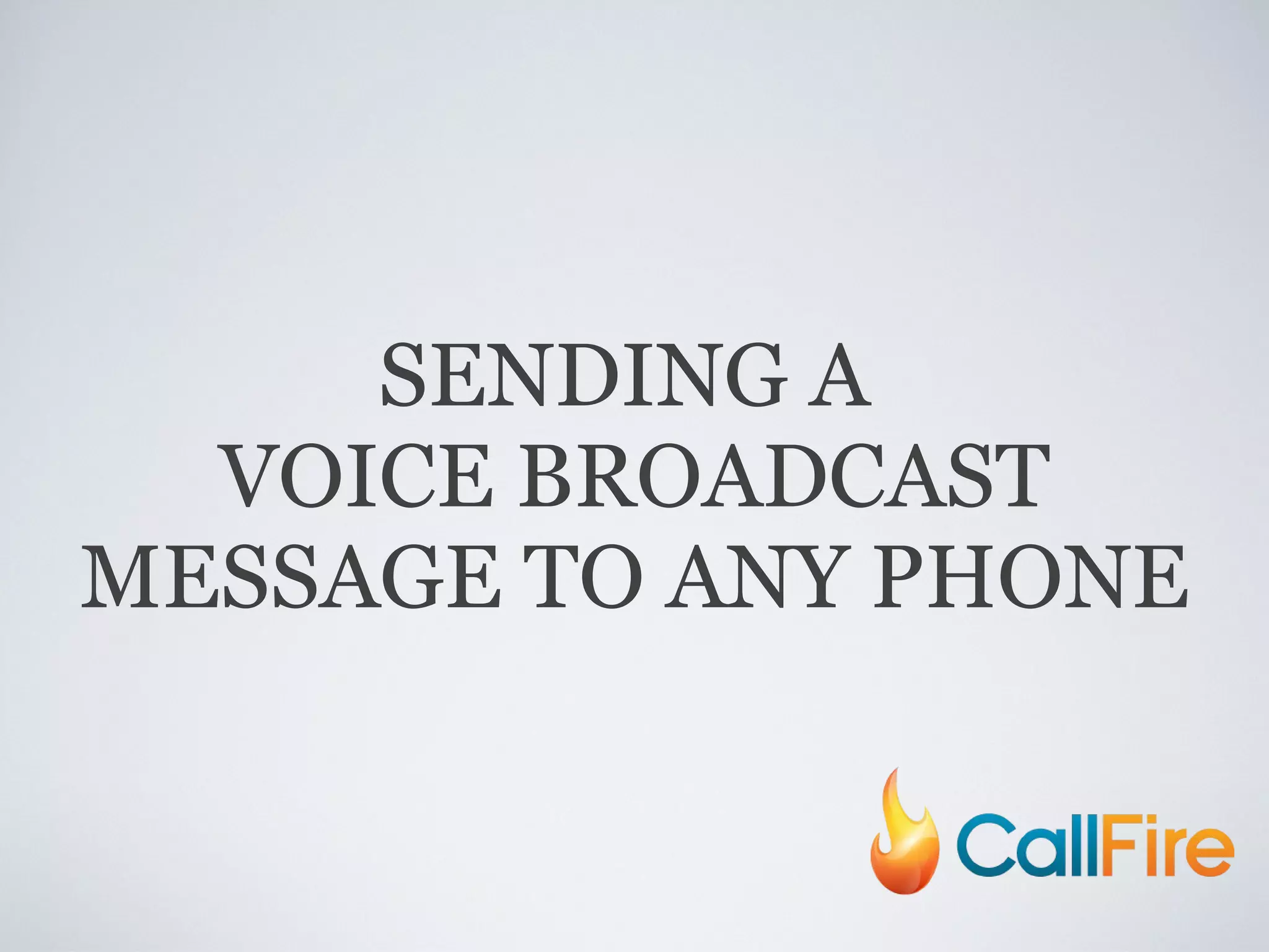 SENDING A  VOICE BROADCAST MESSAGE TO ANY PHONE 