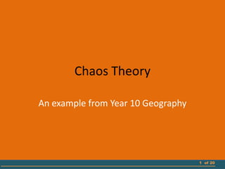 Chaos Theory
An example from Year 10 Geography
1 of 20
 