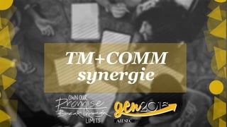 TM+COMM
synergie
 