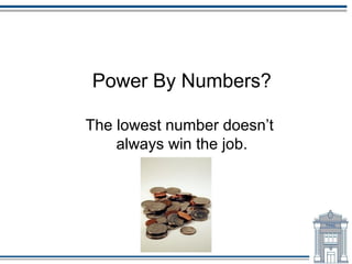 Power By Numbers?

The lowest number doesn’t
    always win the job.
 