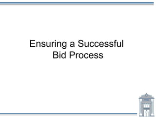 Ensuring a Successful
    Bid Process
 
