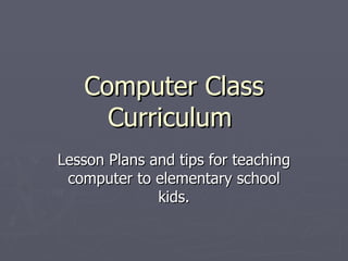 Computer Class Curriculum  Lesson Plans and tips for teaching computer to elementary school kids. 