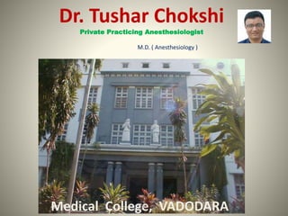 Dr. Tushar Chokshi
Private Practicing Anesthesiologist
M.D. ( Anesthesiology )
Medical College, VADODARATMC
 