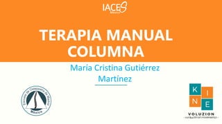 María Cristina Gutiérrez
Martínez
TERAPIA MANUAL
COLUMNA
 