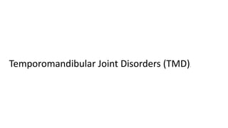 Temporomandibular Joint Disorders (TMD).
 