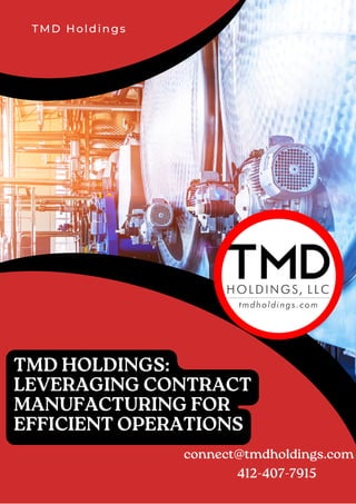 TMD Holdings
TMD HOLDINGS:
LEVERAGING CONTRACT
MANUFACTURING FOR
EFFICIENT OPERATIONS
connect@tmdholdings.com
412-407-7915
 