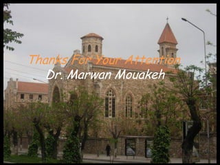 Thanks For Your Attention
Dr. Marwan Mouakeh
 