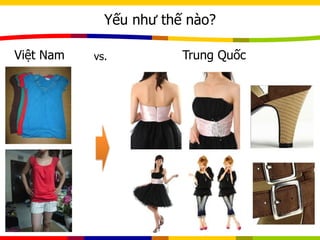 Yếu như thế nào?
Việt Nam Trung Quốcvs.
 