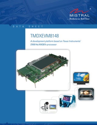 D A T A   S H E E T



           TMDXEVM8148
           A development platform based on Texas Instruments’
           DM814x/AM387x processor
 