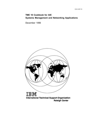 SG24-4867-00




TME 10 Cookbook for AIX
Systems Management and Networking Applications

December 1996
 