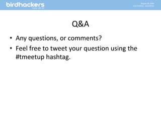 Q&AAny questions, or comments?Feel free to tweet your question using the #tmeetuphashtag.