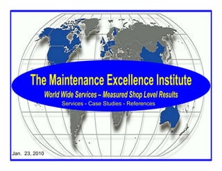Services - Case Studies - References




Jan. 23, 2010
                      The Maintenance Excellence Institute
 