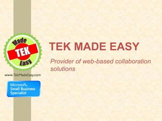 TEK MADE EASY
Provider of web-based collaboration
solutions
 