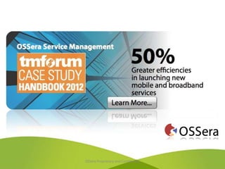 OSSera Proprietary and Confidential
 