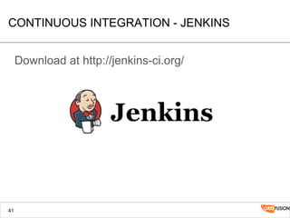CONTINUOUS INTEGRATION - JENKINS
Download at http://jenkins-ci.org/
41
 