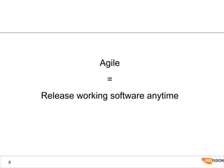 Agile
=
Release working software anytime
8
 