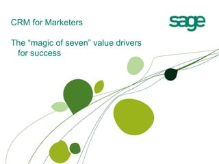CRM for Marketers

The “magic of seven” value drivers
 for success
 