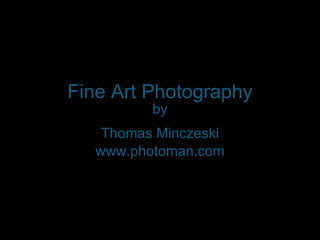 Fine Art Photography by Thomas Minczeski www.photoman.com 