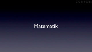 070 314 00 81




Matematik
 