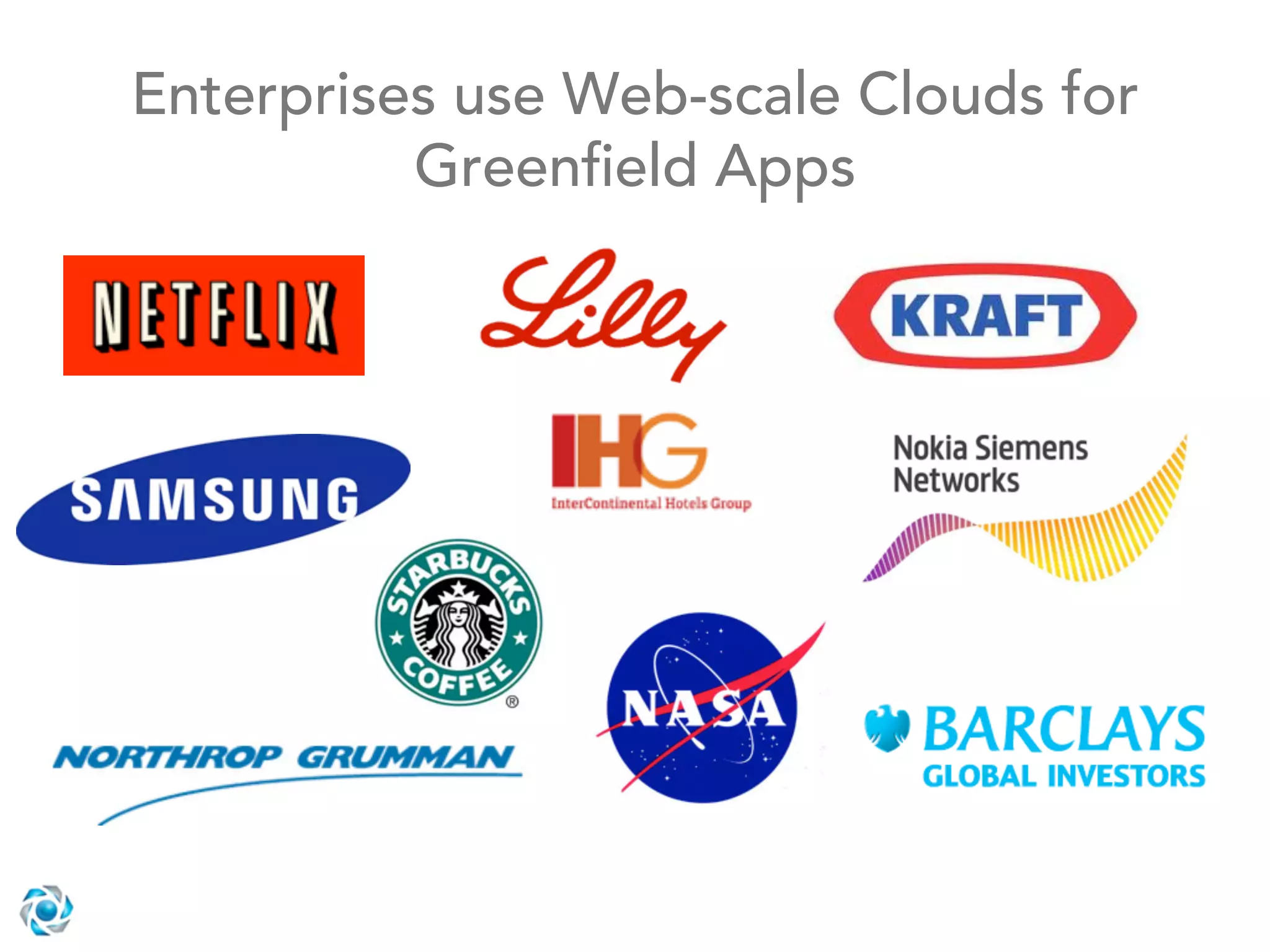 Enterprises use Web-scale Clouds for
          Greenﬁeld Apps
 