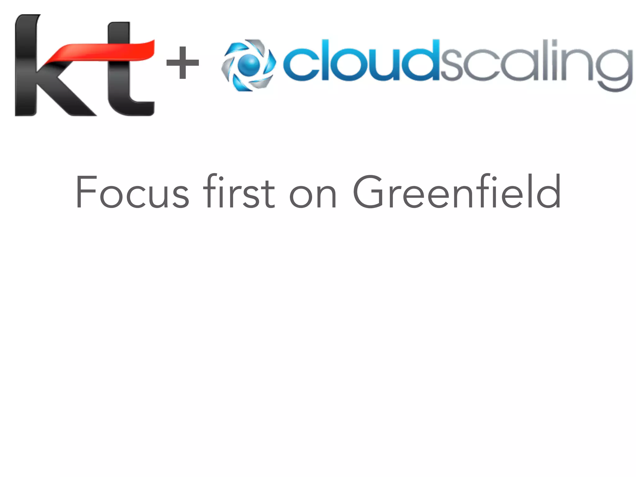 +

Focus ﬁrst on Greenﬁeld
 