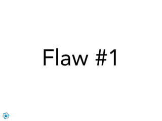 Flaw #1
 