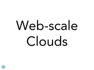 Web-scale
 Clouds
 