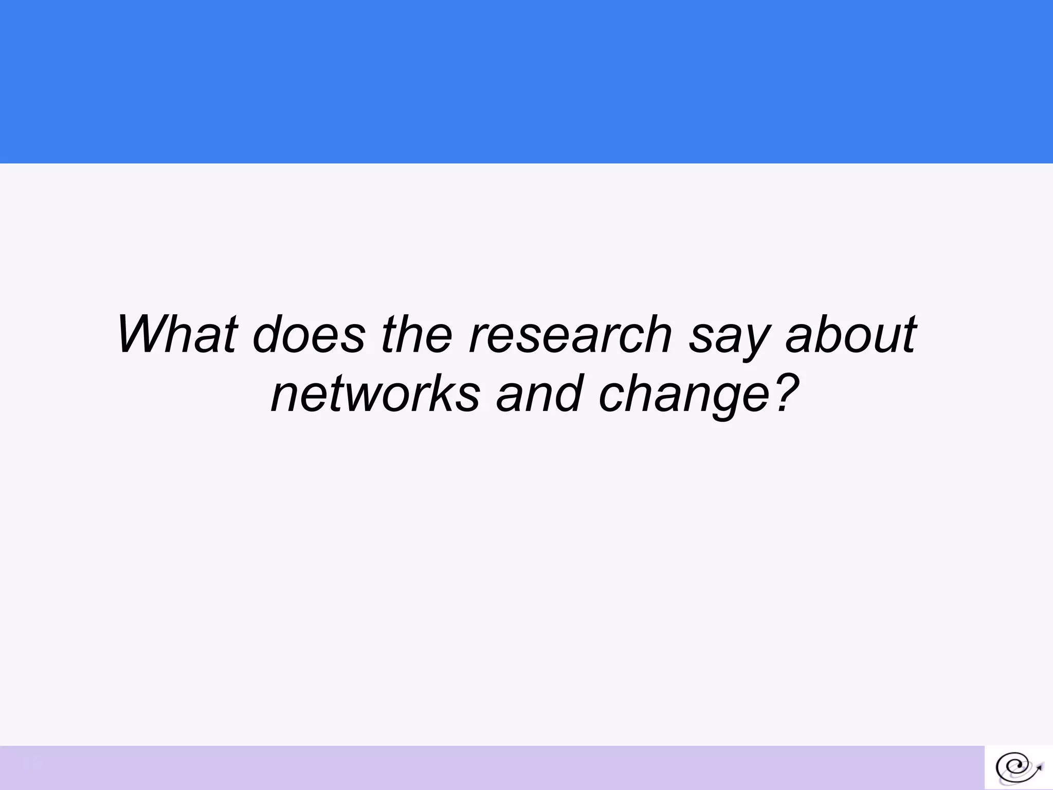What does the research say about networks and change? 