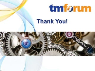 Thank You!




          © 2011 TeleManagement Forum | 21            www.tmforum.org
v2011.1
 