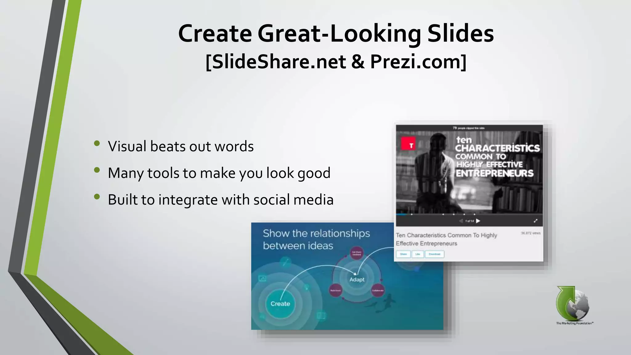 Create Great-Looking Slides
[SlideShare.net & Prezi.com]
• Visual beats out words
• Many tools to make you look good
• Built to integrate with social media
 