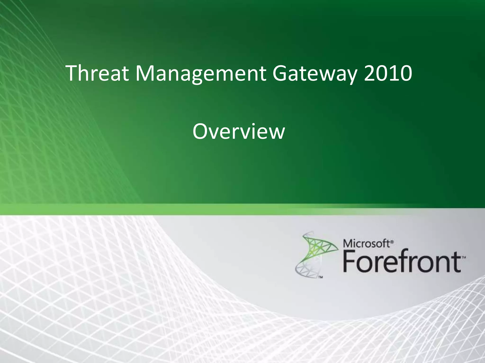 Threat Management Gateway 2010
Overview

 