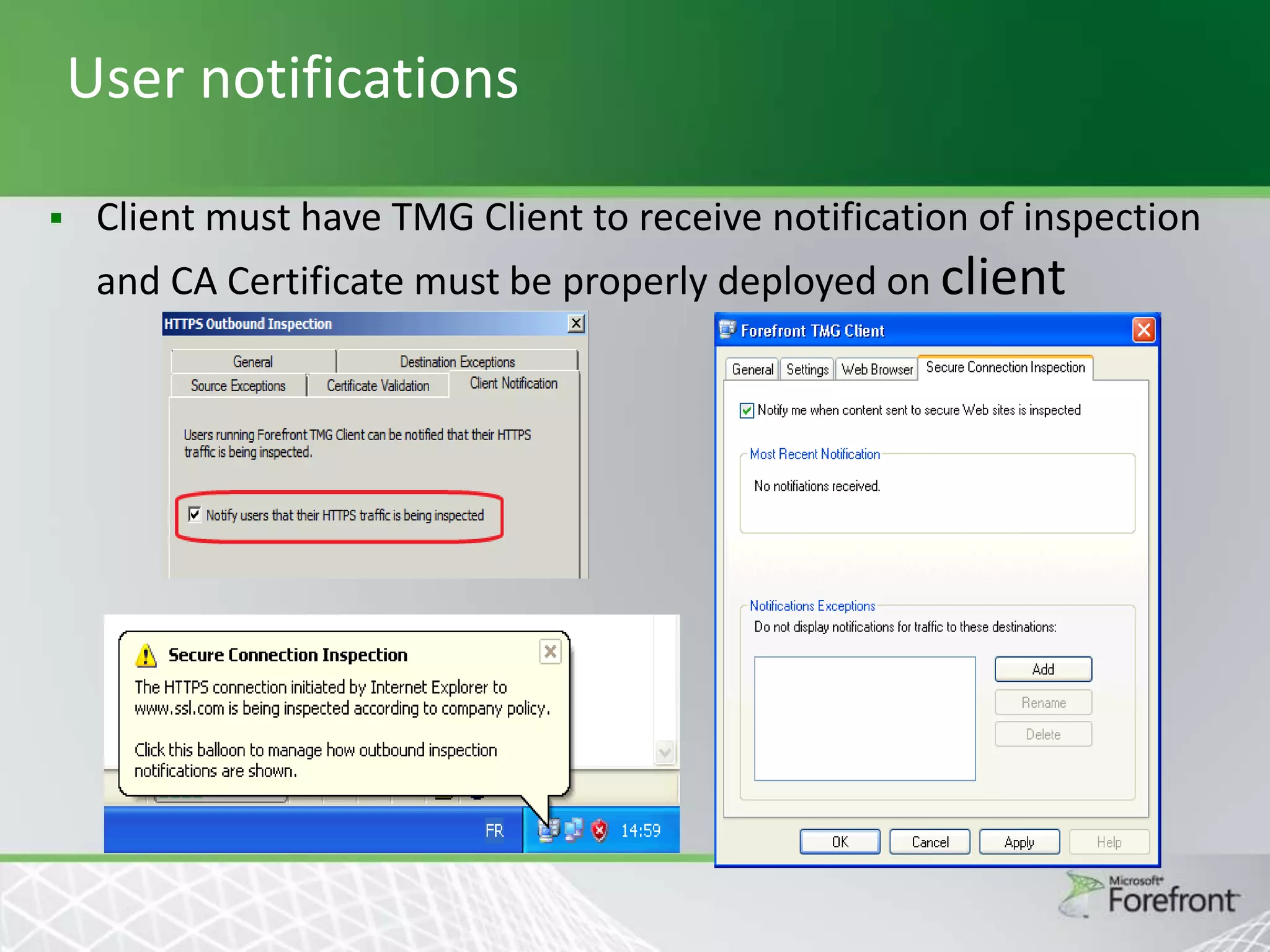 User notifications


Client must have TMG Client to receive notification of inspection

and CA Certificate must be properly deployed on client

 