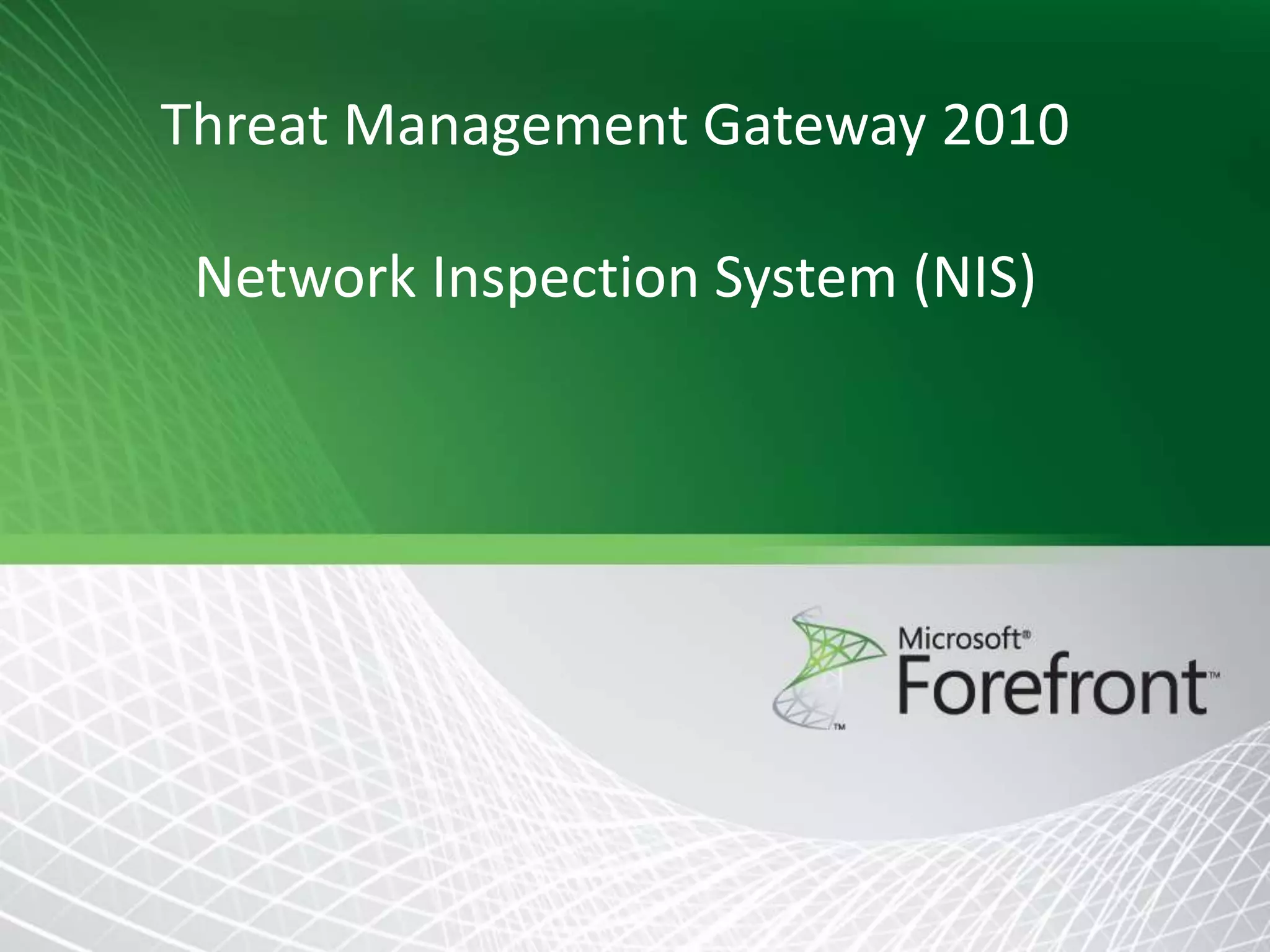 Threat Management Gateway 2010

Network Inspection System (NIS)

 