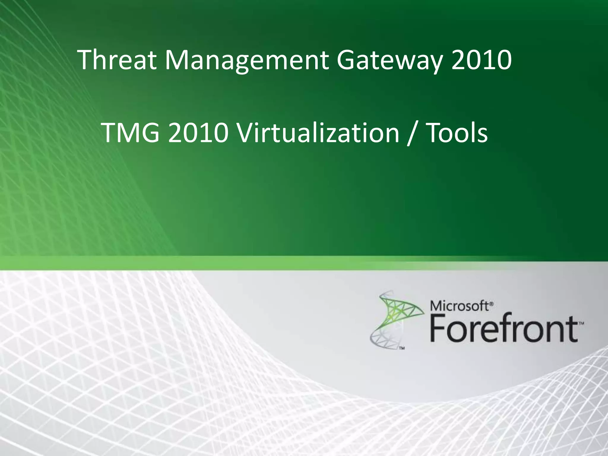 Threat Management Gateway 2010

TMG 2010 Virtualization / Tools

 