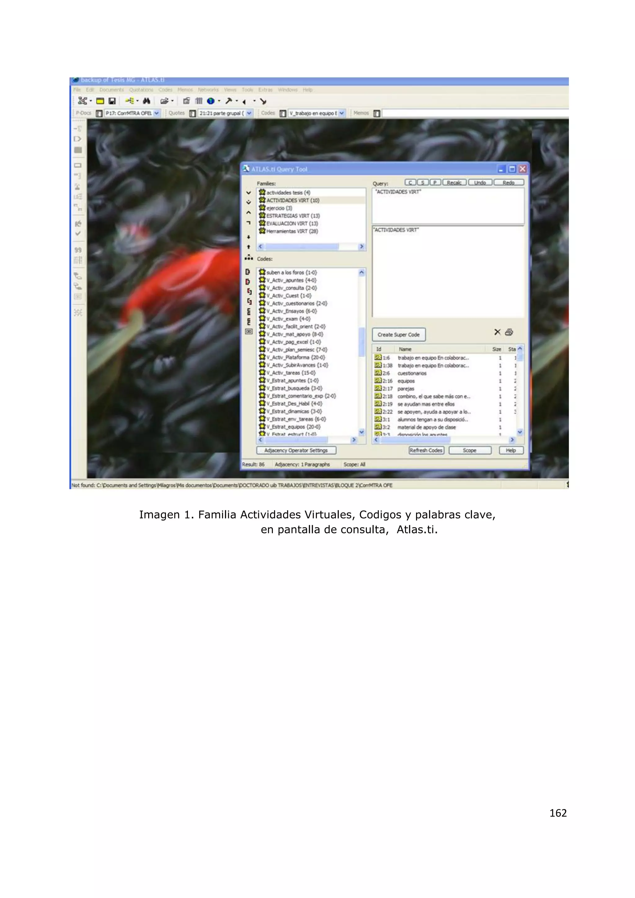 162
Imagen 1. Familia Actividades Virtuales, Codigos y palabras clave,
en pantalla de consulta, Atlas.ti.
 