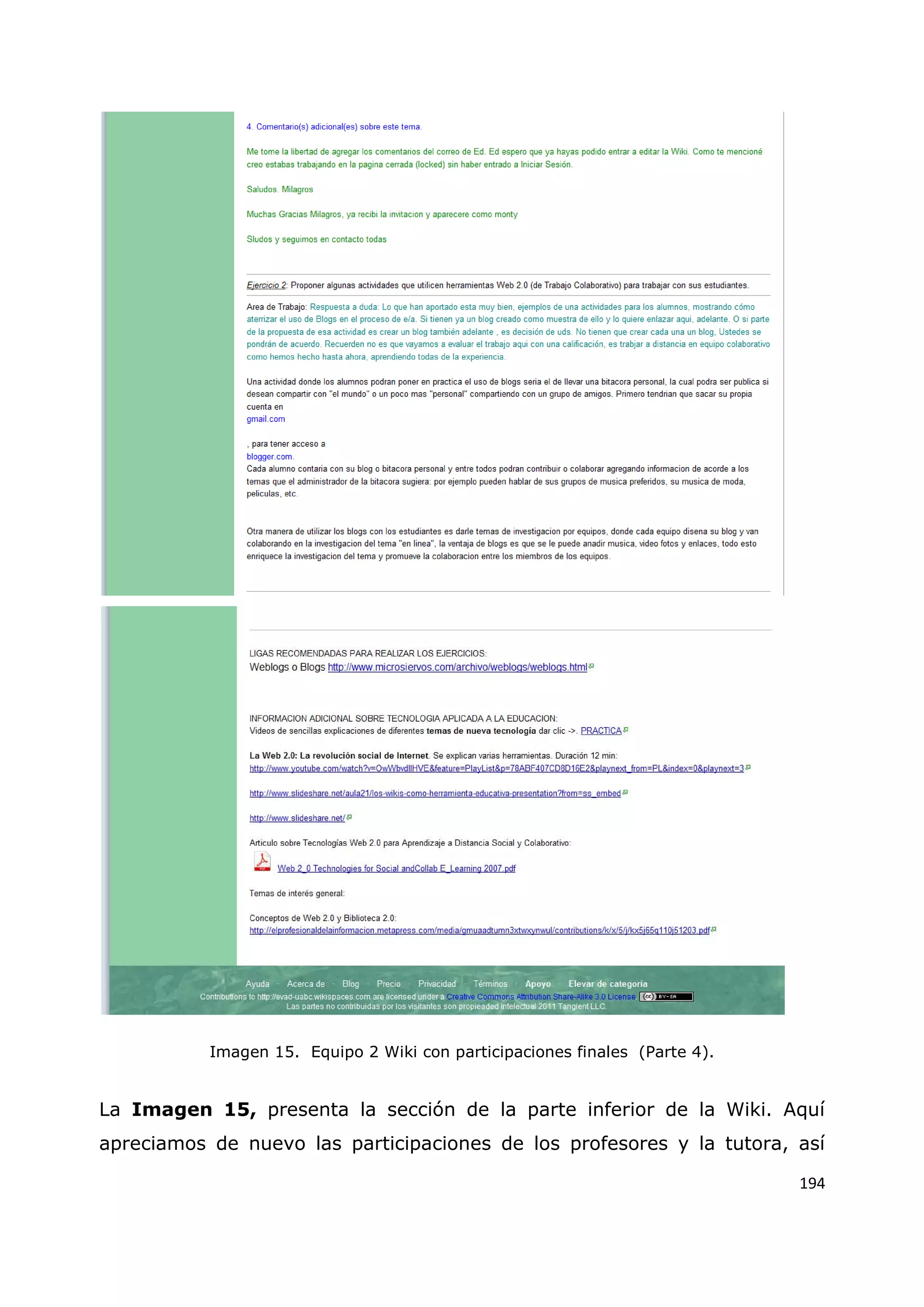 194
Imagen 15. Equipo 2 Wiki con participaciones finales (Parte 4).
La Imagen 15, presenta la sección de la parte inferior de la Wiki. Aquí
apreciamos de nuevo las participaciones de los profesores y la tutora, así
 