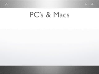 PC’s & Macs
 