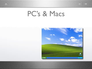 PC’s & Macs
 