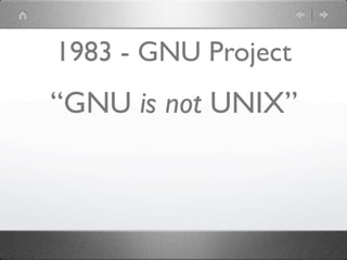 1983 - GNU Project
“GNU is not UNIX”
 